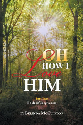 Oh How I Love Him: Part 2: Book Of Forgiveness