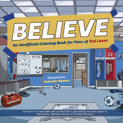 Believe: An Unofficial Coloring Book For Fans Of Ted Lasso