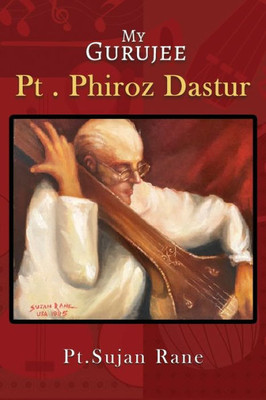 My Gurujee: Pt. Phiroz Dastur