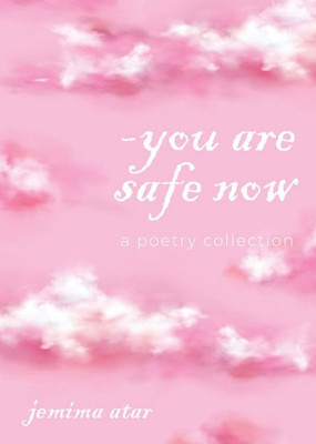 You Are Safe Now: A Poetry Collection