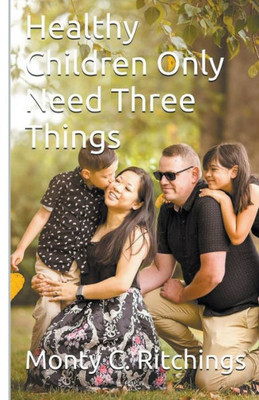 Healthy Children Only Need Three Things (Embracing The Blend)