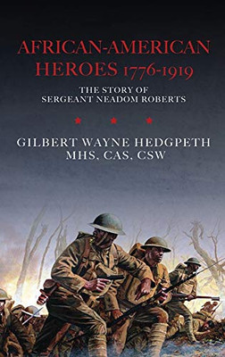 African-American Heroes 1776-1919: The Story of Sergeant Neadom Roberts