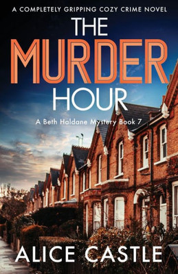 The Murder Hour: A Completely Gripping Cozy Crime Novel (A Beth Haldane Mystery)