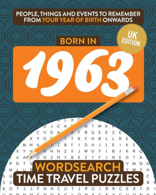 Born In 1963: Your Life In Wordsearch Puzzles (Time Travel Wordsearch Puzzles)
