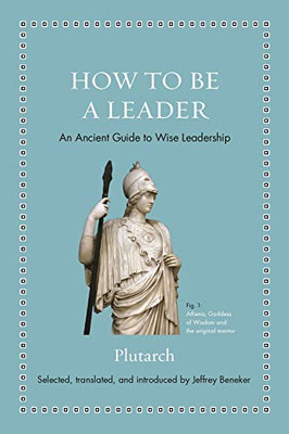 How to Be a Leader: An Ancient Guide to Wise Leadership (Ancient Wisdom for Modern Readers)