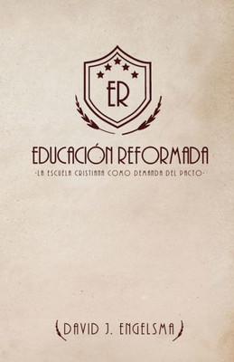 Educación Reformada: La Escuela Cristiana Como Demanda Del Pacto (Spanish Edition)