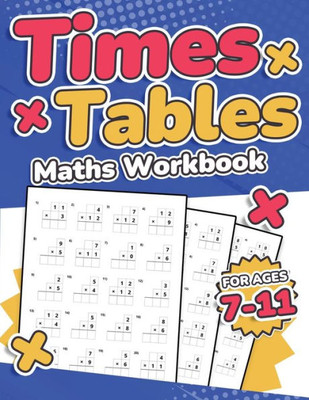 Times Tables Maths Workbook Kids Ages 7-11 Multiplication Activity Book 100 Times Maths Test Drills Grade 2, 3, 4, 5, And 6 Year 2, 3, 4, 5, 6 Ks2 Large Print Paperback