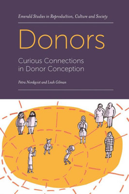 Donors: Curious Connections In Donor Conception (Emerald Studies In Reproduction, Culture And Society)