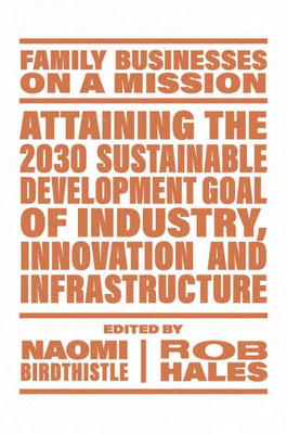 Attaining The 2030 Sustainable Development Goal Of Industry, Innovation And Infrastructure (Family Businesses On A Mission)