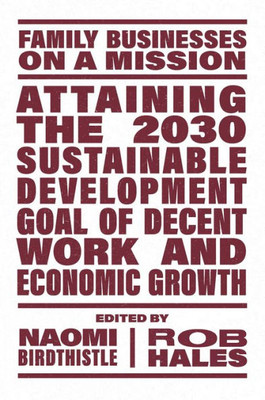 Attaining The 2030 Sustainable Development Goal Of Decent Work And Economic Growth (Family Businesses On A Mission)