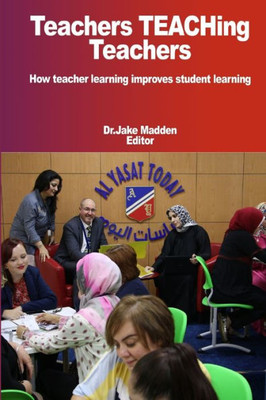 Teachers Teaching Teachers How Teacher Learning Improves Student Learning