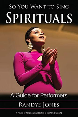 So You Want to Sing Spirituals: A Guide for Performers (Volume 18) (So You Want to Sing, 18)