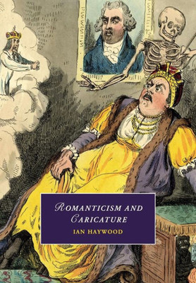 Romanticism And Caricature (Cambridge Studies In Romanticism, Series Number 103)