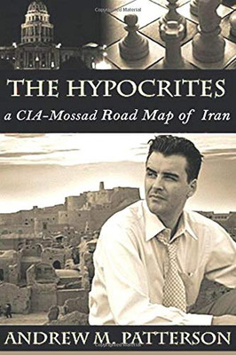The Hypocrites: A CIA/Roadmap of Iran
