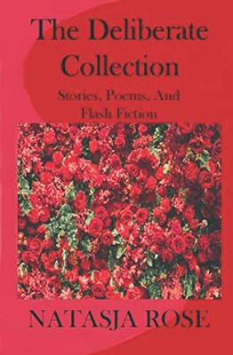 The Deliberate Collection: Short Stories and the occasional Poem (Miscellaneous Anthologies)