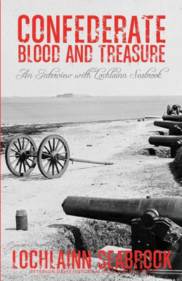 Confederate Blood And Treasure: An Interview With Lochlainn Seabrook