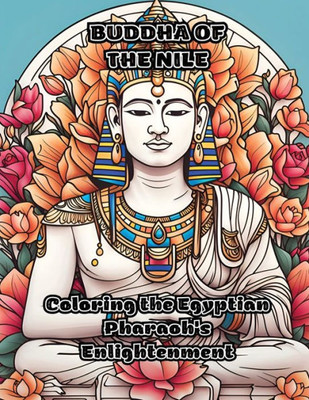 Buddha Of The Nile: Coloring The Egyptian Pharaoh's Enlightenment