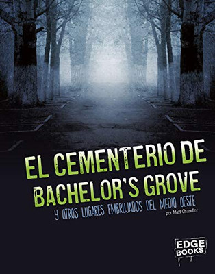 El cementerio de Bachelor's Grove y otros lugares embrujados del medio oeste (América Embrujada) (Spanish Edition)