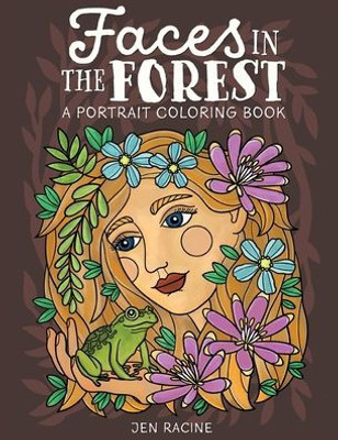 Faces In The Forest: A Portrait Coloring Book