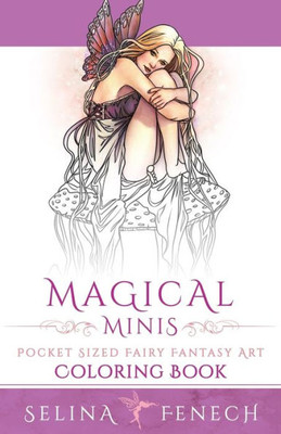 Magical Minis: Pocket Sized Fairy Fantasy Art Coloring Book (Fantasy Coloring By Selina)