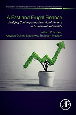 A Fast and Frugal Finance: Bridging Contemporary Behavioral Finance and Ecological Rationality (Perspectives in Behavioral Economics and the Economics of Behavior)