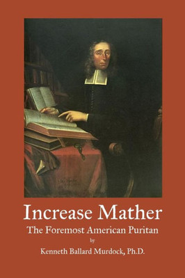 Increase Mather: The Foremost American Puritan