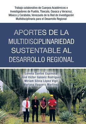 Aportes De La Multidisciplinariedad Sustentable Al Desarrollo Regional: Trabajo Colaborativo De Cuerpos Académicos E Investigadores De Puebla, ... Para El Desarrollo Regional (Spanish Edition)