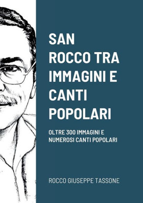 San Rocco Tra Immagini E Canti Popolari: Oltre 300 Immagini E Numerosi Canti Popolari (Italian Edition)