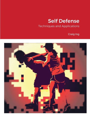 Self Defense: Techniques And Applications