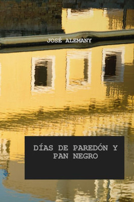 Días De Paredón Y Pan Negro: Crónicas De Sajará (Spanish Edition)