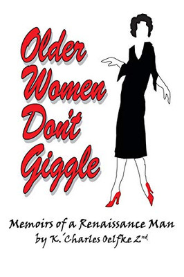 Older Women Dont Giggle: Memoirs of a Renaissance Man