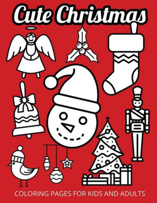 Cute Christmas: Coloring Pages For Kids And Adults