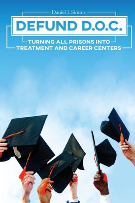 Defund Doc: Turning All Prisons Into Treatment And Career Centers