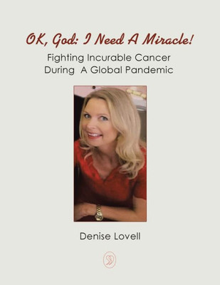 Ok, God: I Need A Miracle! Fighting Incurable Cancer During A Global Pandemic