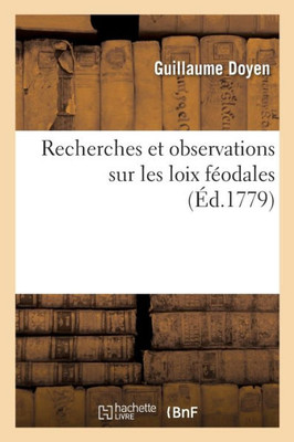 Recherches Et Observations Sur Les Loix Féodales, Sur Les Anciennes Conditions Des Habitans (French Edition)