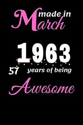 Funny march 1963 , 57 Years Of Being Awesome  notebook