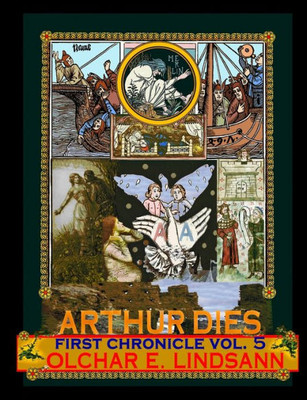 Arthur Dies First Chronicle Vol. 5: Being The Final Volume Of The First Chronicle: Arthur Born (Arthur Dies, 5)