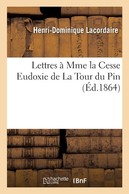 Lettres À Mme La Cesse Eudoxie De La Tour Du Pin (French Edition)