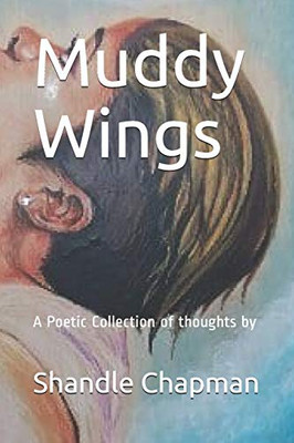 Muddy Wings: A Poetic Collection of Thoughts