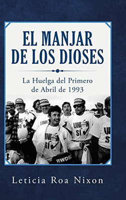 El Manjar De Los Dioses: La Huelga Del Primero De Abril De 1993 (Spanish Edition)