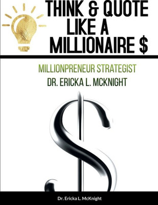 Think & Quote Like A Millionaire $: One Must Think-To Become