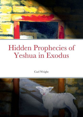 Hidden Prophecies Of Yeshua In Exodus
