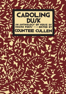 Caroling Dusk: An Anthology Of Verse By Negro Poets