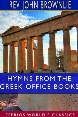 Hymns From The Greek Office Books (Esprios Classics)