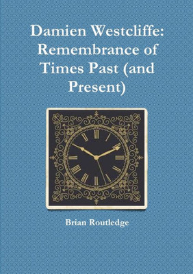 Damien Westcliffe: Remembrance Of Times Past (And Present)