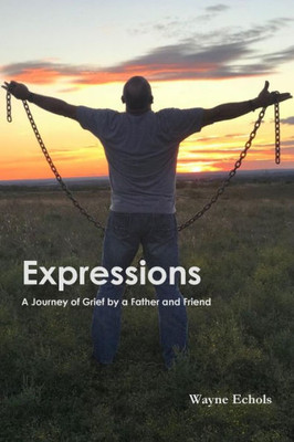Expressions ; A Journey Of Grief By A Father And Friend