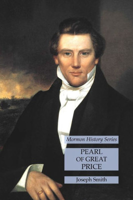 Pearl Of Great Price: Mormon History Series