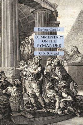 Commentary On The Pymander: Esoteric Classics