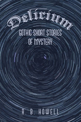 Delirium: Gothic Short Stories Of Mystery