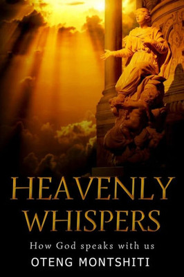 Heaven Whispers: How God Speaks With Us